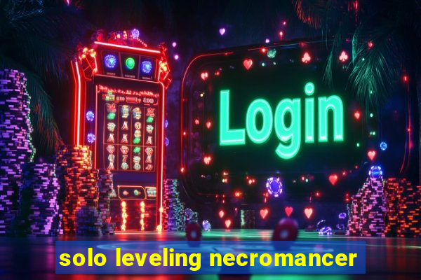 solo leveling necromancer